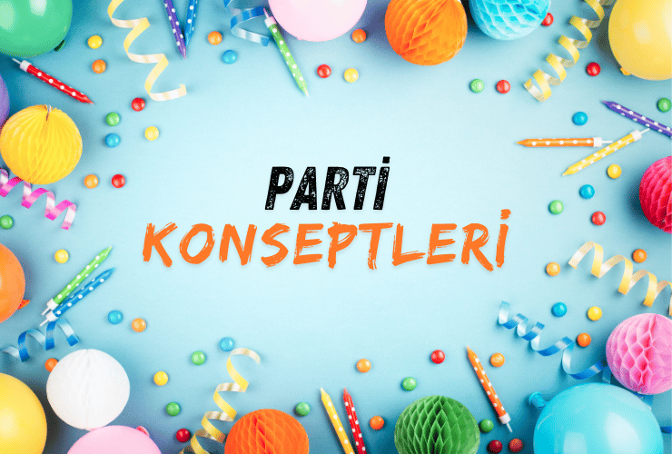 PARTİ KONSEPTLERİ